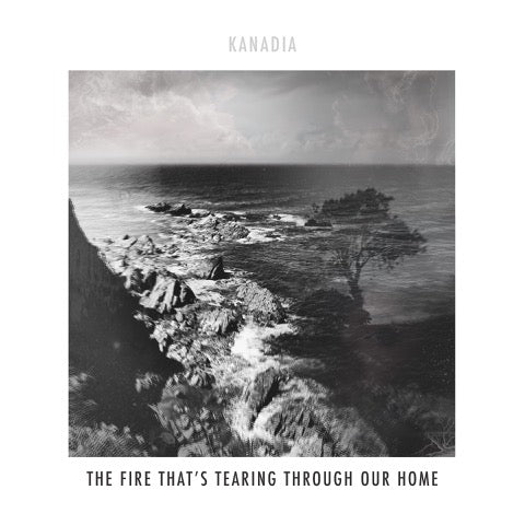 Kanadia - The Fire That's Tearing Through Our Home
