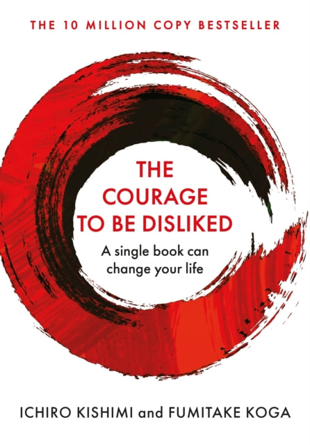 Kishimi, Ichiro & Fumitake Koga - The Courage To Be Disliked