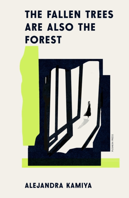 Kamiya, Alejandra - The Fallen Trees Are Also the Forest