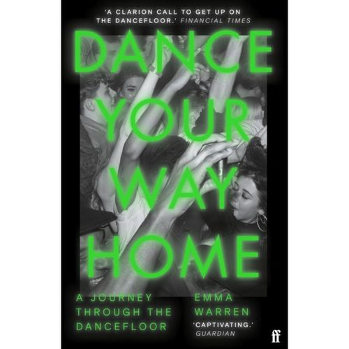 Warren, Emma - Dance Your Way Home: A Journey Through The Dancefloor