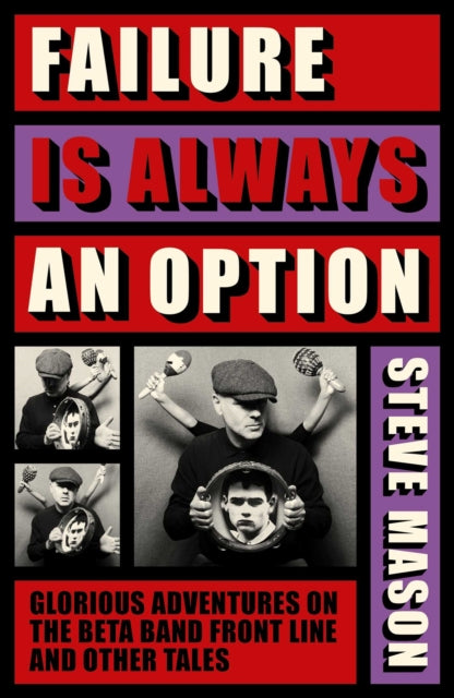 Mason, Steve - Failure is Always An Option: Glorious Adventures on the Beta Band Front Line and Other Tales