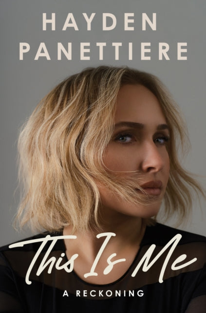 Panettiere, Hayden - THIS IS ME : A Reckoning