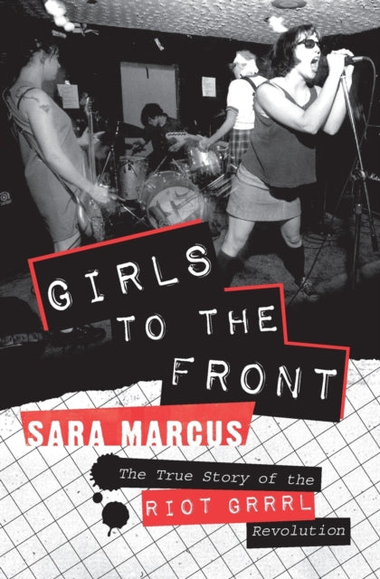 Marcus, Sara - Girls To The Front