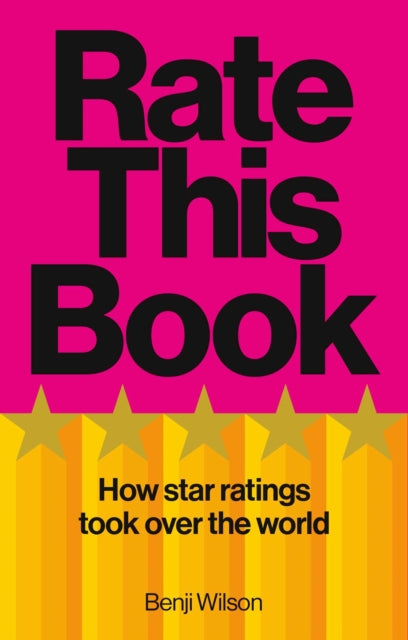 Wilson, Benji - Rate This Book : How Star Ratings Took Over the World