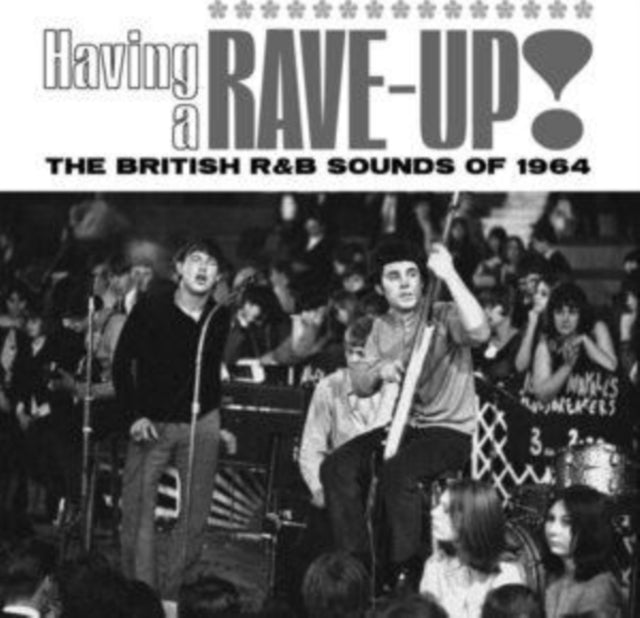 Having A Rave Up! The British R&B Sounds Of 1964 - Various Artists