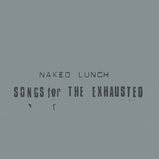 Naked Lunch - Songs For The Exhausted (2026 Reissue)