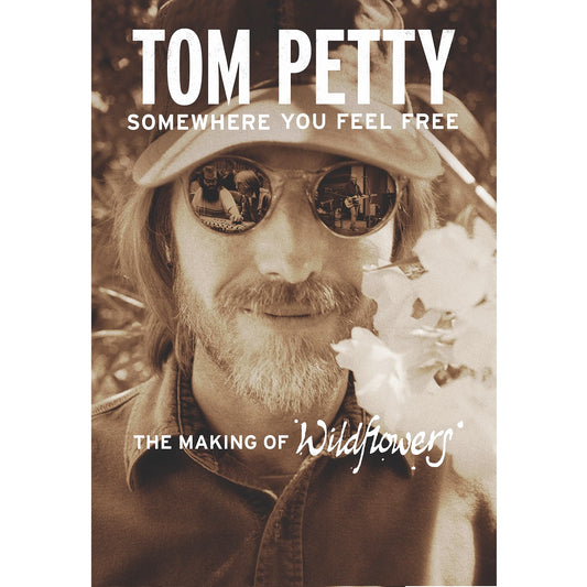 Petty, Tom - Somewhere You Feel Free: The Making Of Wildflowers