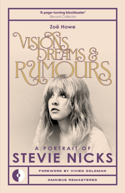 Howe, Zoe - Visions, Dreams & Rumours : A Portrait of Stevie Nicks