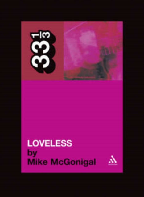 Mcgonigal, Mike - 33 1/3 : My Bloody Valentine -  Loveless (36)