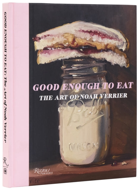 Verrier, Noah - Good Enough to Eat: The Art of Noah Verrier