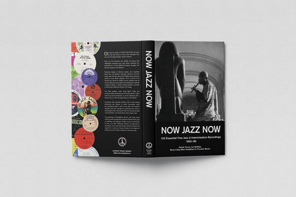 Moore, Thurston, Byron Coley, Mats Gustafsson - Now Jazz Now - 100 Essential Free Jazz & Improvisation Recordings [1960-80]