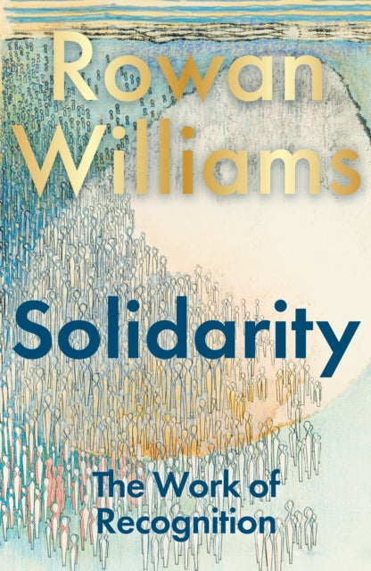 Williams, The Rt Hon Rowan - Solidarity: The Work of Recognition