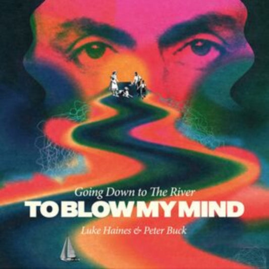Haines, Luke And Peter Buck - Going Down To The River…To Blow My Mind