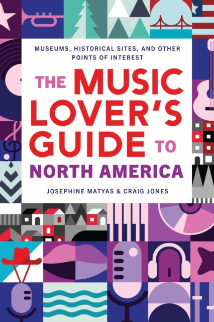 Matyas, Josephine & Craig Jones - The Music Lover's Guide to North America: Museums, Historical Sites, and Other Points of Interest
