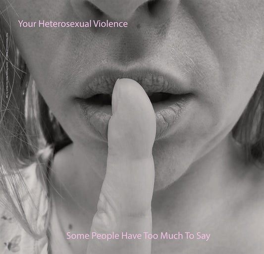 Your Heterosexual Violence - Some People Have Too Much To Say