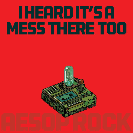 Aesop Rock - I Heard It’s A Mess There Too