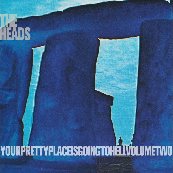 Heads, The - Yourprettyplaceisgoingtohell