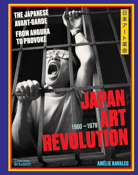 Ravalec, Amelie - Japan Art Revolution: The Japanese Avant-Garde, from Angura to Provoke