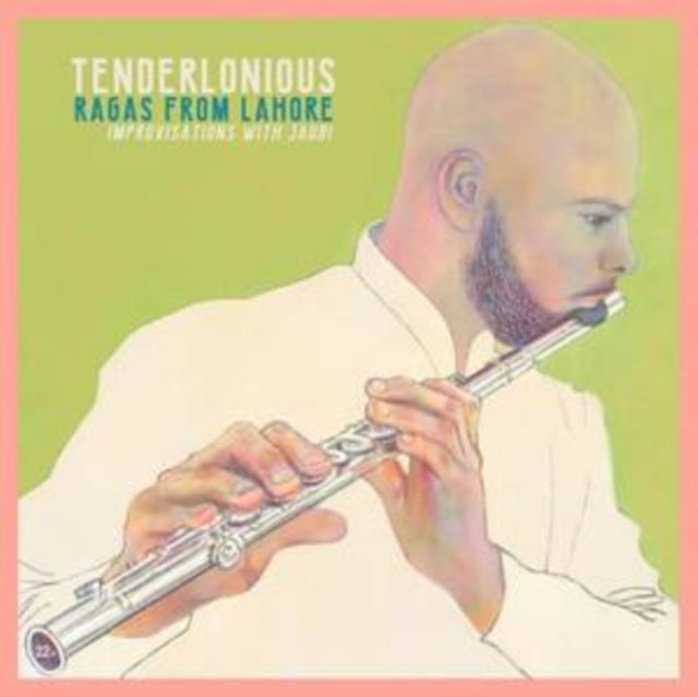 Tenderlonious - Ragas From Lahore: Improvisations With Jaubi (2024 Repress)