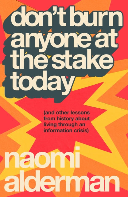 Alderman, Naomi - Don't Burn Anyone At The Stake Today