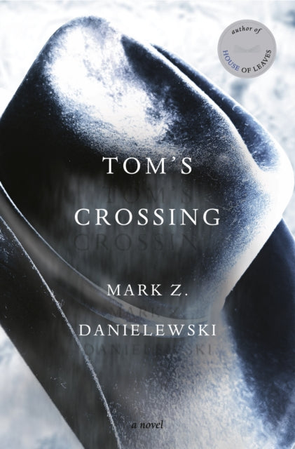 Danielewski, Mark Z. - Tom's Crossing: A Novel
