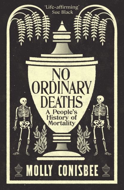 Conisbee, Molly - No Ordinary Deaths: A People'S History Of Mortality