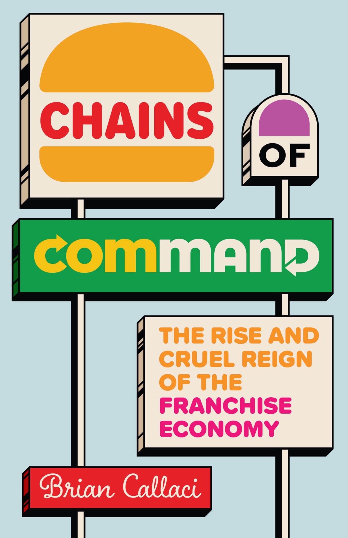 Callaci, Brian - Chains of Command - The Rise and Cruel Reign of the Franchise Economy