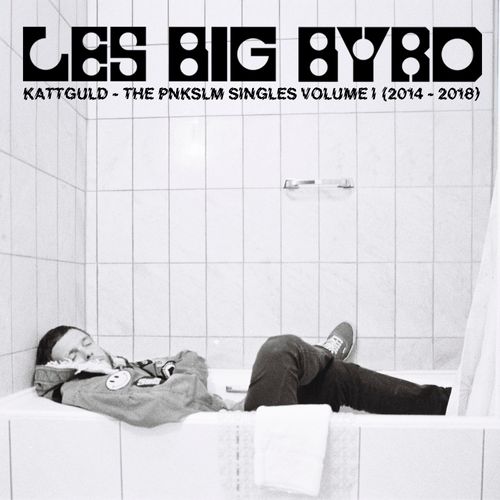 Les Big Byrd - Kattguld - The Pnkslm Singles Volume 1 (2014-2018)
