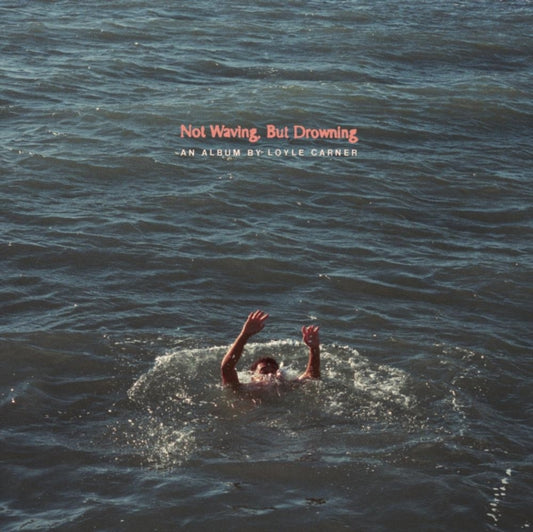 Carner, Loyle - Not Waving, But Drowning