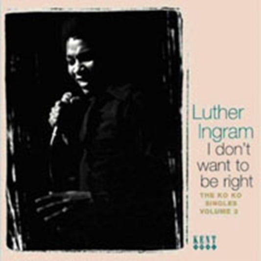 Ingram, Luther - I Don't Want To Be Right: The Ko Ko Singles Volume 2