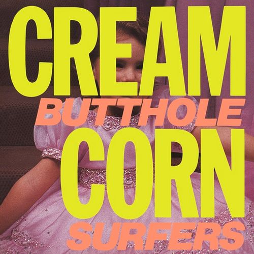 Butthole Surfers - Cream Corn From The Socket Of Davis (2024 Reissue)