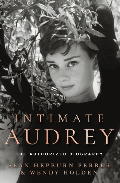 Holden, Wendy - Intimate Audrey: The Authorised Biography