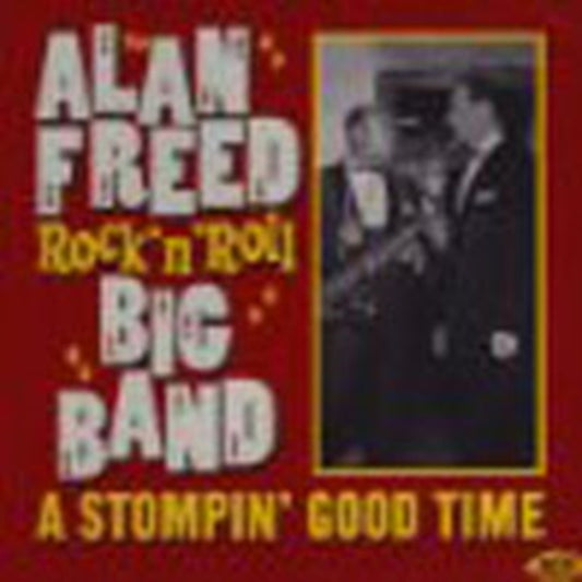 The Alan Freed Rock'n'Roll Big Band: A Stompin' Good Time - The Alan Freed Rock'n'Roll Big Band: A Stompin' Good Time