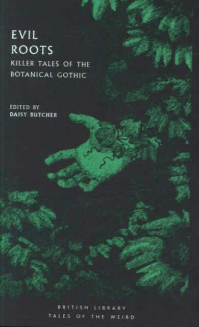 Butcher, Daisy - Evil Roots : Killer Tales Of The Botanical Gothic