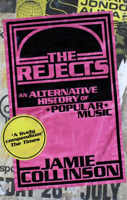 Collinson, Jamie - The Rejects: An Alternative History Of Popular Music