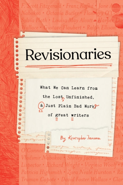 Jansma, Kristopher - Revisionaries: What We Can Learn From The Lost, Unfinished, And Just Plain Bad Work Of Great Writers