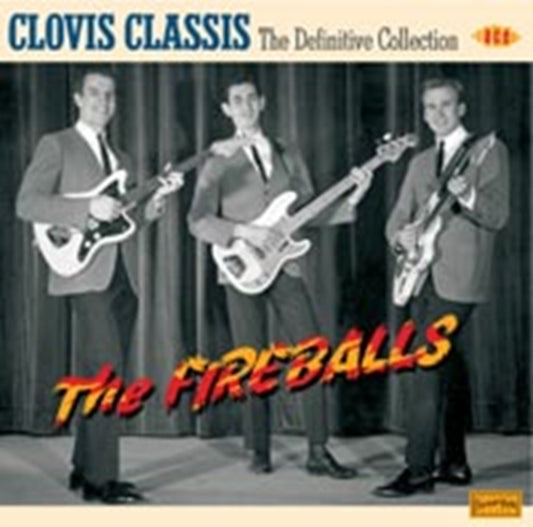 Fireballs, The - Clovis Classics: The Definitive Collection
