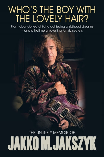 Jakszyk, Jakko M. - Who's The Boy With The Lovely Hair?: The Unlikely Memoir Of Jakko M. Jakszyk