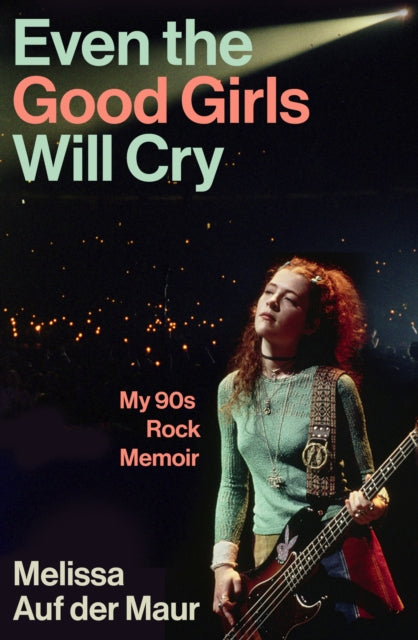Auf der Maur, Melissa - Even the Good Girls Will Cry: My 90s Rock Memoir
