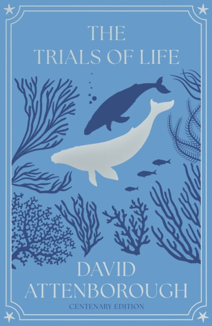 Attenborough, Sir David - The Trials of Life : A Natural History of Animal Behaviour Centenary Edition