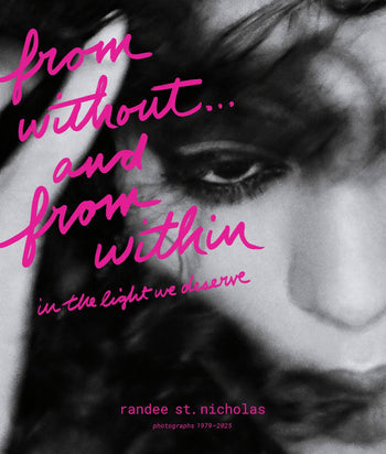 St. Nicholas, Randee - From Without...And From Within: In The Light We Deserve (Photographs 1979 - 2025)
