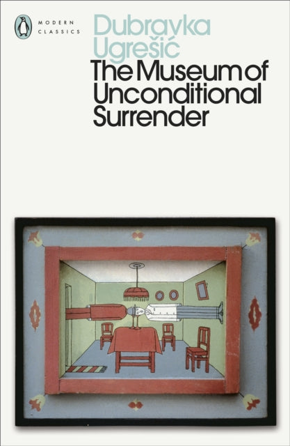 Ugrešic, Dubravka - The Museum of Unconditional Surrender