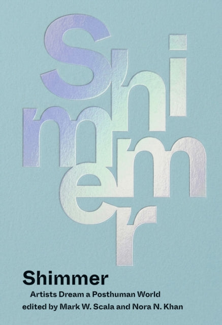 Scala, Mark W. - Shimmer: Artists Dream a Posthuman World