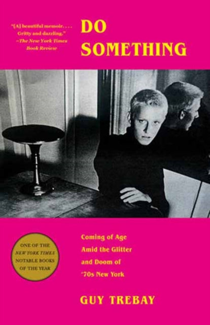 Trebay, Guy - Do Something: Coming of Age Amid the Glitter and Doom of '70s New York