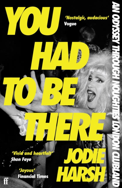 Harsh, Jodie - You Had To Be There: An Odyssey Through Noughties London, OneNight At A Time.