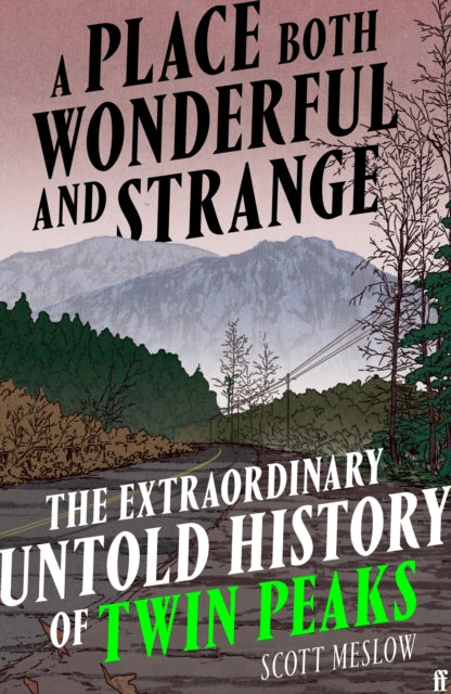 Meslow, Scott - A Place Both Wonderful and Strange : The Extraordinary Untold History of Twin Peaks