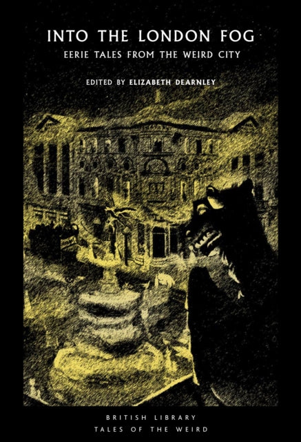 Dearnley, Elizabeth (Edited By) - Into The London Fog : Eerie Tales From The Weird City - 16