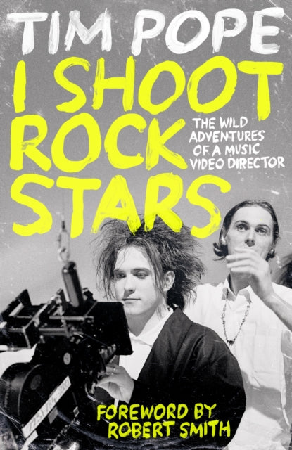 Pope, Tim - I Shoot Rock Stars: My Wild Journey from Fanboy to Music Video Director