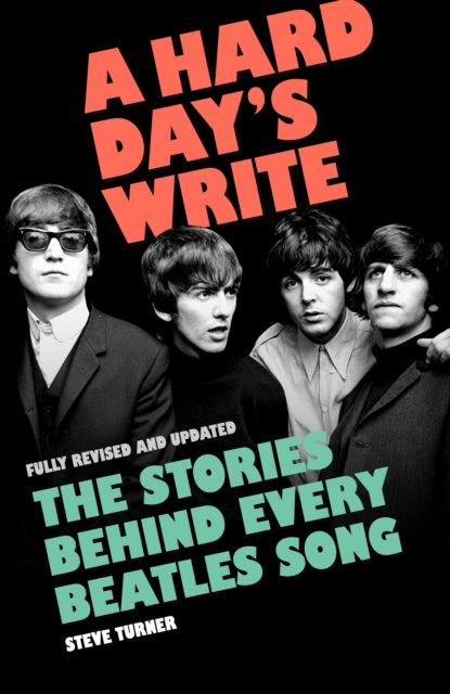 Turner, Steve - A Hard Day's Write : The Stories Behind Every Beatles Song
