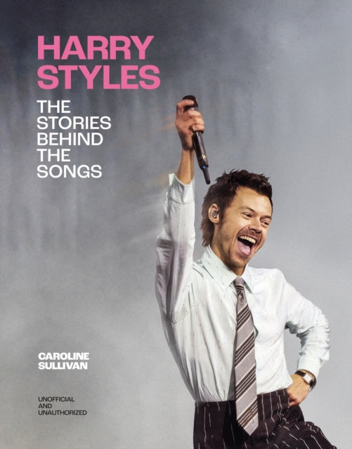 Sullivan, Caroline - Harry Styles: The Stories Behind the Songs